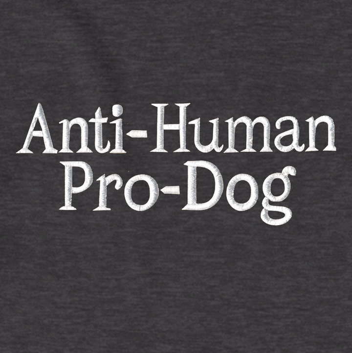 Anti-Human Pro-Dog (Adult Hoodie) (Embroidered Text) (Limited Edition)