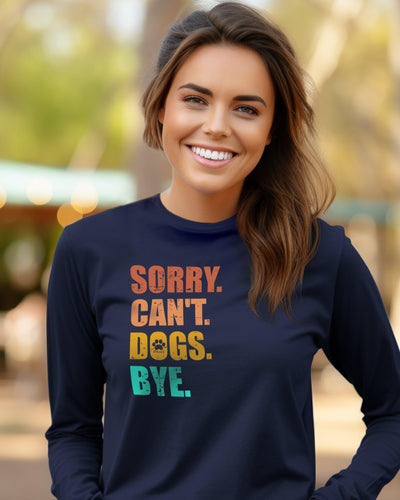 Sorry. Can't. Dogs. Bye Long Sleeve - Pawz
